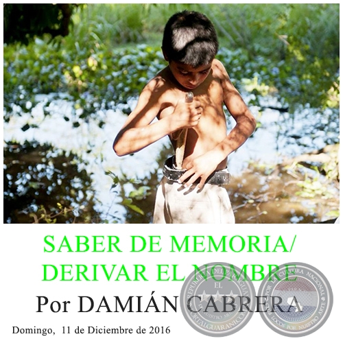 SABER DE MEMORIA /DERIVAR EL NOMBRE -  Por DAMIÁN CABRERA Domingo,  11 de Diciembre de 2016